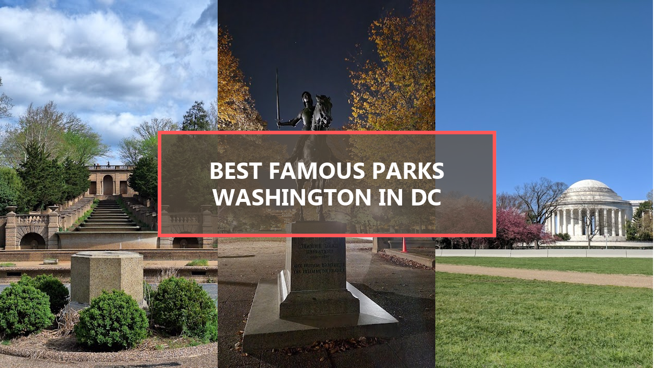 17+ BEST Famous Parks in Washington DC: Explore These Hidden Gems Before They’re Gone!