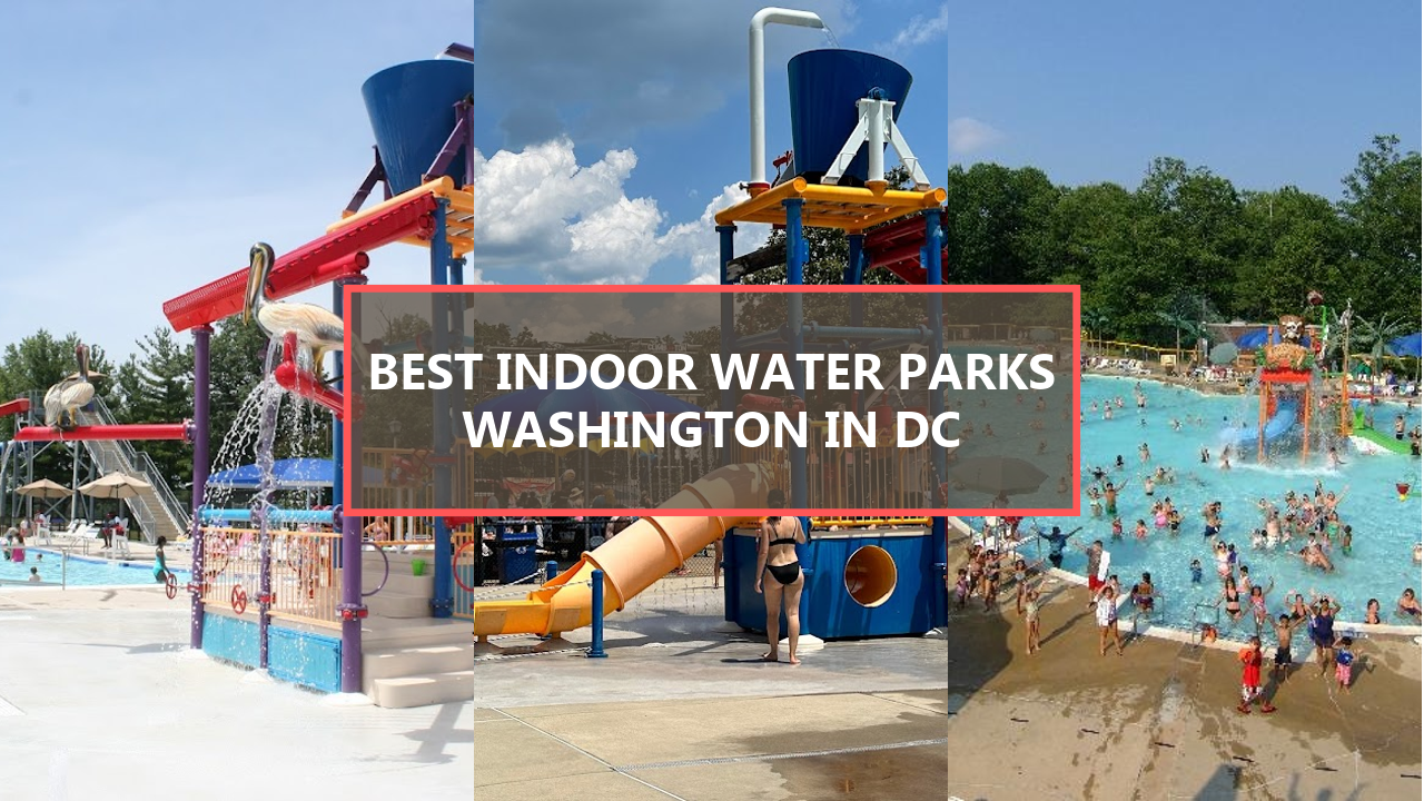 17+ BEST Indoor Water Parks in Washington DC: Splash into Summer Fun Starting from $126!