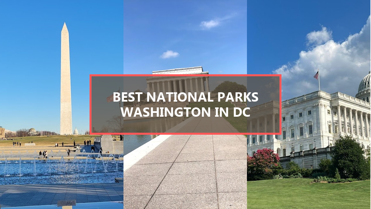 17+ BEST National Parks in Washington DC: Explore These Hidden Gems Today!