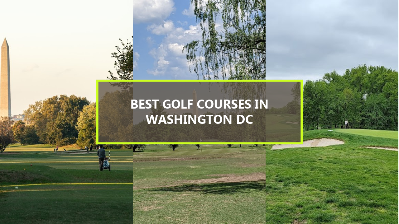 20 BEST Golf Courses in Washington DC: Explore These Hidden Gems Before They’re Discovered