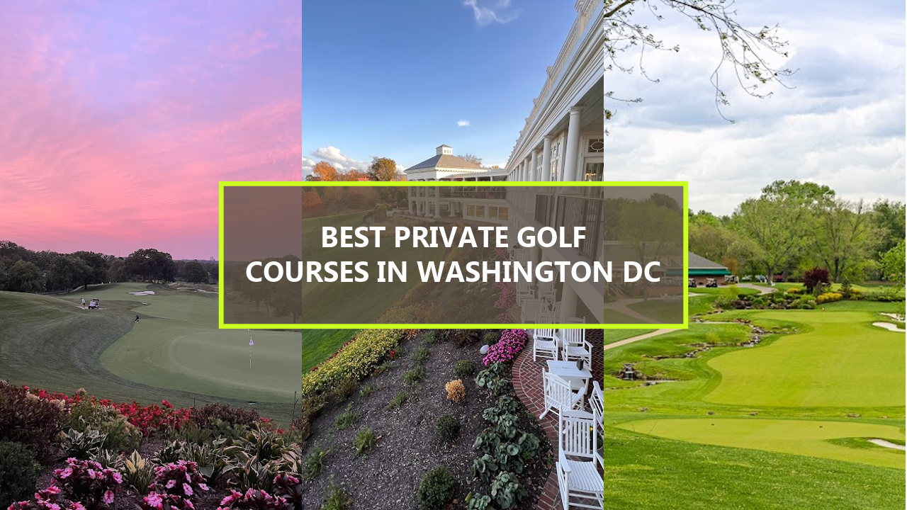 15+ BEST Private Golf Courses in Washington DC You Should Tee Off at This Summer